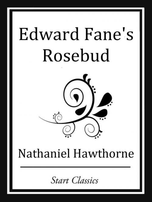 Cover of the book Edward Fane's Rosebud by Nathaniel Hawthorne, Start Classics