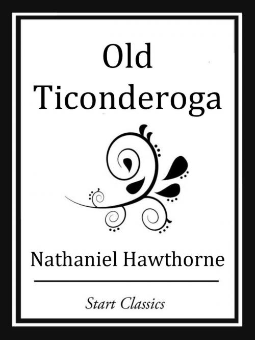 Cover of the book Old Ticonderoga by Nathaniel Hawthorne, Start Classics