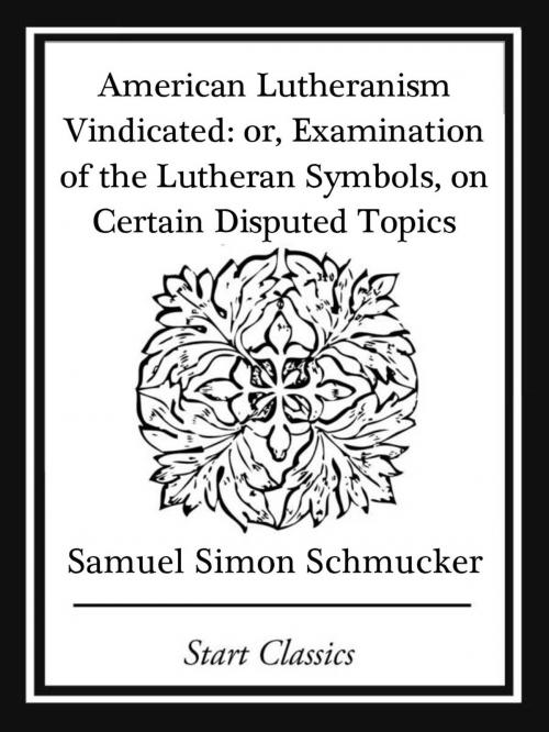 Cover of the book American Lutheranism Vindicated by Samuel Simon Schmucker, Start Classics