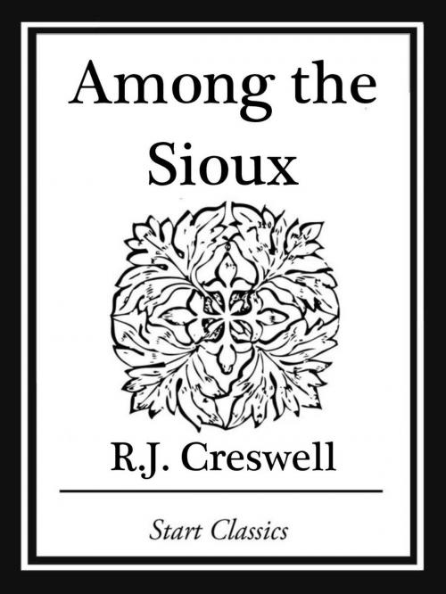 Cover of the book Amoung the Sioux by R. J. Creswell, Start Classics
