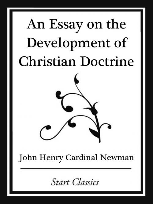 Cover of the book An Essay on the Development Christian Doctrine (Start Classics) by John Henry Cardinal Newman, Start Classics