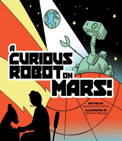 Cover of the book A Curious Robot on Mars! by James Duffett-Smith, Sky Pony