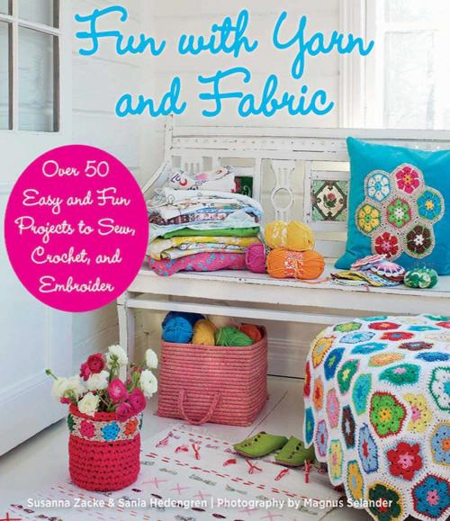 Cover of the book Fun with Yarn and Fabric by Susanna Zacke, Sania Hedengren, Magnus Selander, Skyhorse