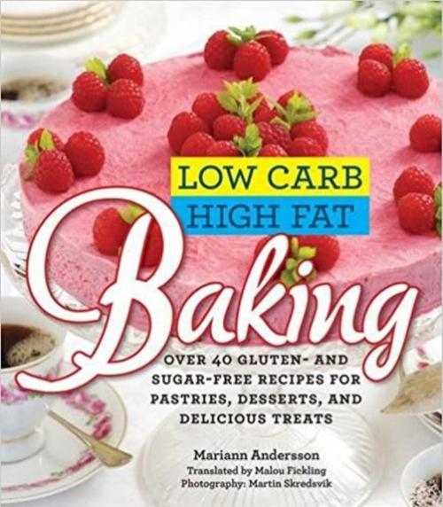 Cover of the book Low Carb High Fat Baking by Mariann Andersson, Martin Skredsvik, Skyhorse