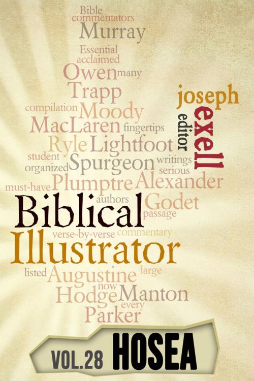 Cover of the book The Biblical Ilustrator - Vol. 28 - Pastoral Commentary on Hosea by Joseph Exell, Charles Spurgeon, John Calvin, Alexander Maclaren, Primedia eLaunch