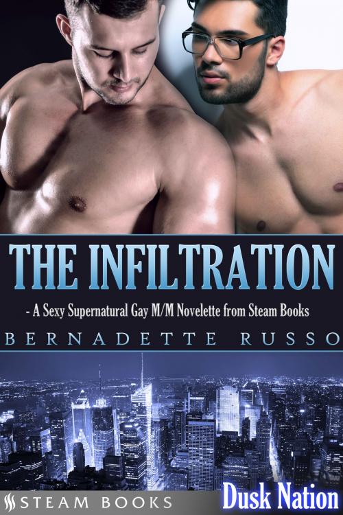 Cover of the book The Infiltration - A Sexy Supernatural Gay M/M Novelette from Steam Books by Bernadette Russo, Steam Books, Steam Books