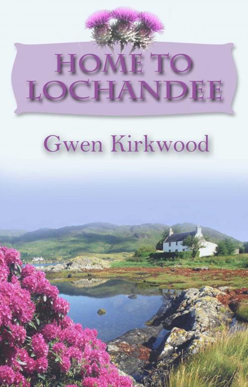 Cover of the book Home To Lochandee by Gwen Kirkwood, Accent Press