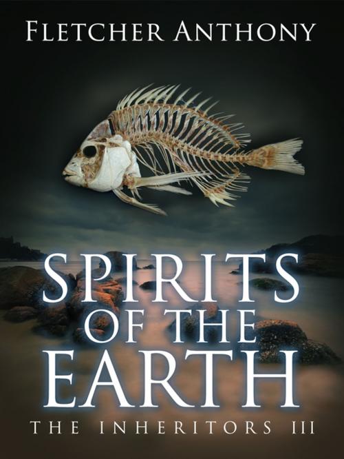 Cover of the book Spirits of the Earth: The Inheritors 3 by Fletcher Anthony, Pan Macmillan Australia