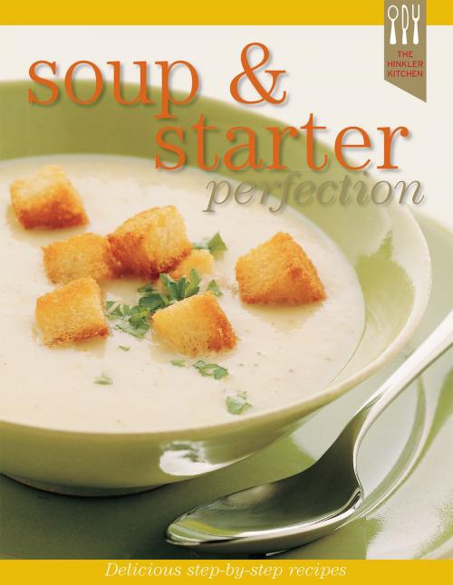 Cover of the book Soups and Starters Recipe Perfection by Ellen Argyriou, Hinkler Books