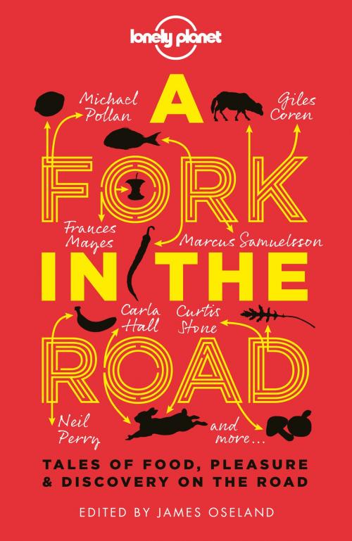 Cover of the book A Fork In The Road by James Oseland, Giles Coren, Tamasin Day-Lewis, Madhur Jaffrey, Annabel Langbein, Neil Perry, Michael Pollan, Francine Prose, Jay Rayner, Tom Carson, Lonely Planet Global Limited