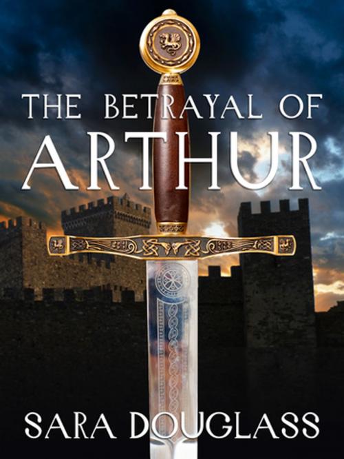 Cover of the book The Betrayal of Arthur by Sara Douglass, Pan Macmillan Australia