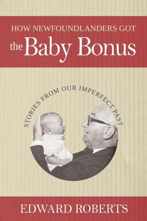 Cover of the book How Newfoundlanders Got the Baby Bonus by Edward Roberts, Flanker Press