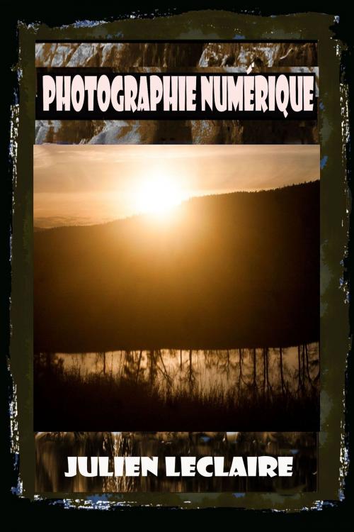 Cover of the book Photographie Numérique by Julien Leclaire, Archetype Publishing