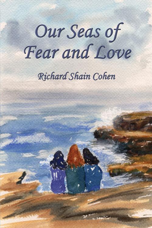 Cover of the book Our Seas of Fear and Love by Richard Shain Cohen, CCB Publishing