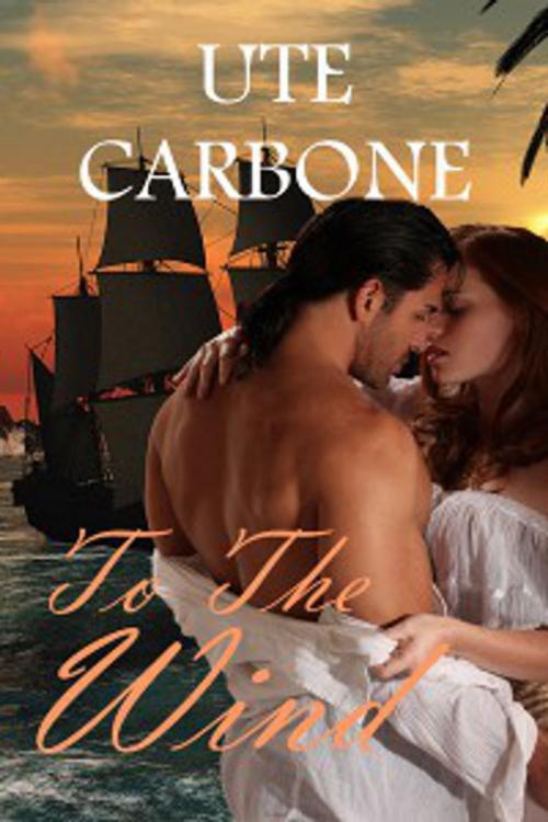 Cover of the book To The Wind by Ute Carbone, Champagne Book Group