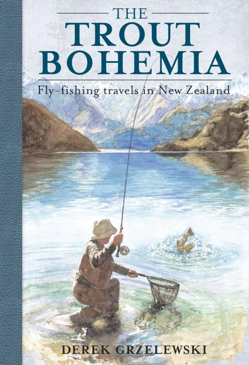 Cover of the book The Trout Bohemia by Derek Grzelewski, David Bateman Ltd