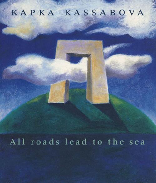 Cover of the book All Roads Lead to the Sea by Kapka Kassabova, Auckland University Press