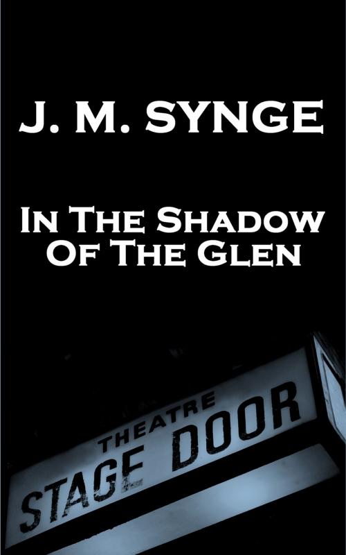 Cover of the book In The Shadow Of The Glen by JM Synge, Stage Door
