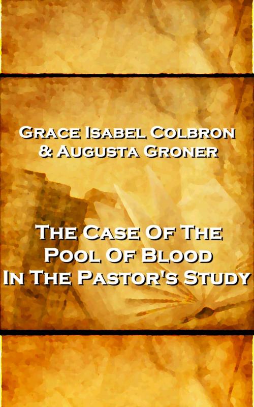 Cover of the book Grace Isabel Colbron & Augusta Groner - The Case Of The Pool Of Blood In The Pastor's Study by Grace Isabel Colbron, A Word To The Wise