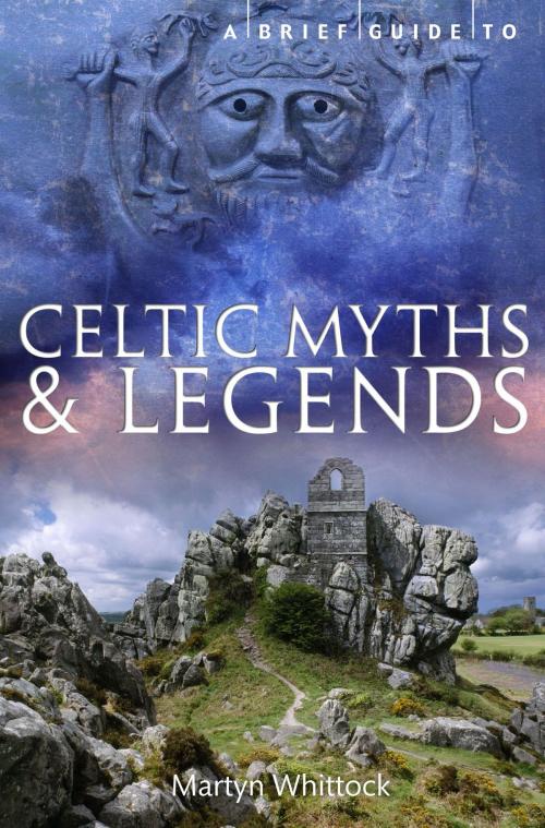 Cover of the book A Brief Guide to Celtic Myths and Legends by Martyn Whittock, Little, Brown Book Group