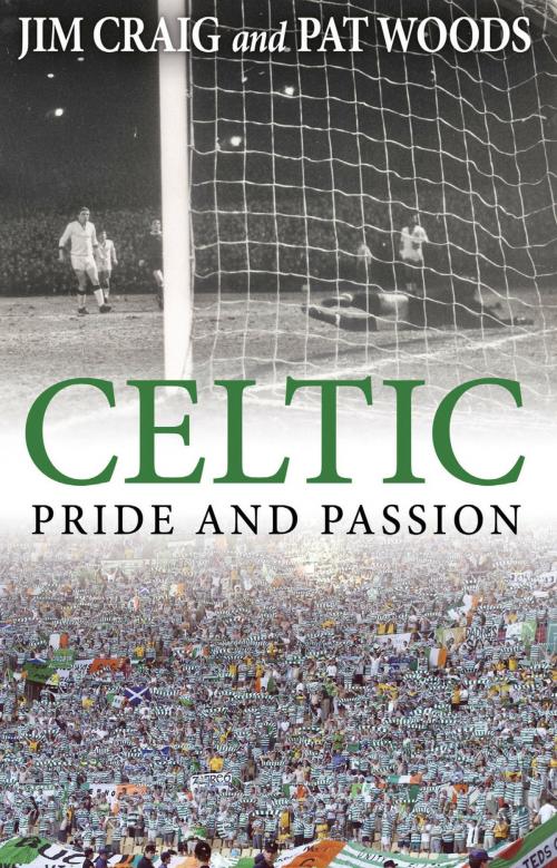 Cover of the book Celtic: Pride and Passion by Jim Craig, Pat Woods, Mainstream Publishing