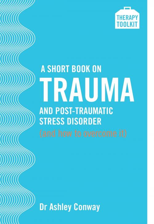 Cover of the book A Short Book on Trauma and Post-traumatic Stress Disorder (and how to overcome it) by Dr Ashley Conway, Short Books