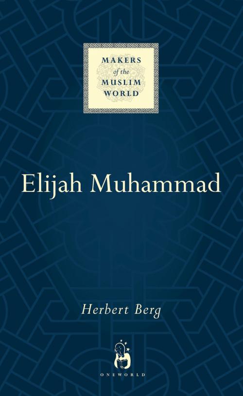 Cover of the book Elijah Muhammad by Herbert Berg, Oneworld Publications