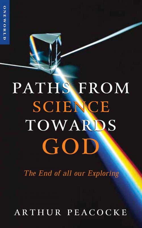 Cover of the book Paths From Science Towards God by Arthur Peacocke, Oneworld Publications