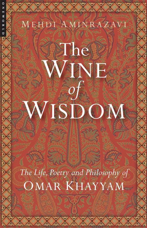 Cover of the book The Wine of Wisdom by Mehdi Aminrazavi, Oneworld Publications