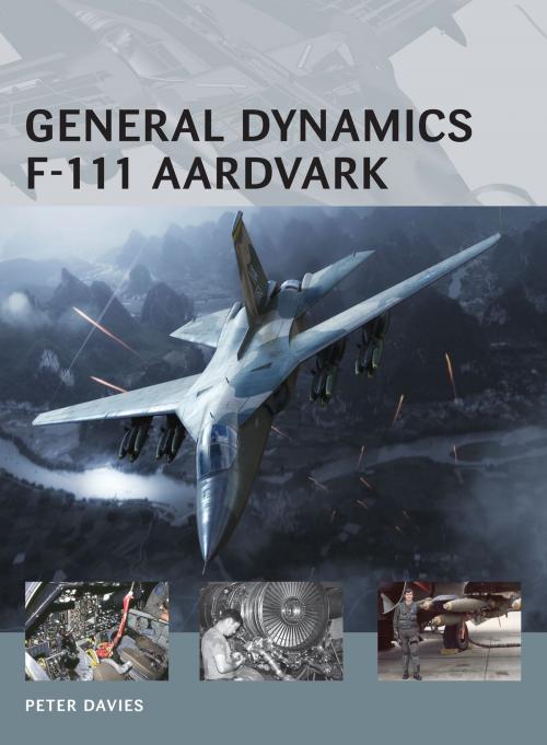 Cover of the book General Dynamics F-111 Aardvark by Peter E. Davies, Bloomsbury Publishing