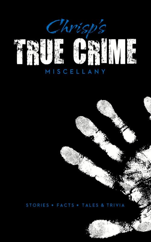 Cover of the book Chrisp's True Crime Miscellany by Peter Chrisp, T. G. Fieldwalker, Octopus Books