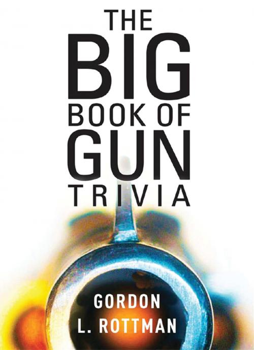 Cover of the book The Big Book of Gun Trivia by Gordon L. Rottman, Bloomsbury Publishing