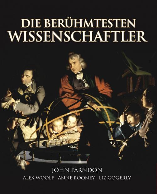 Cover of the book Die Berühmtesten Wissenschaftler by John Farndon, Anne Rooney, Alex Woolf, Arcturus Publishing