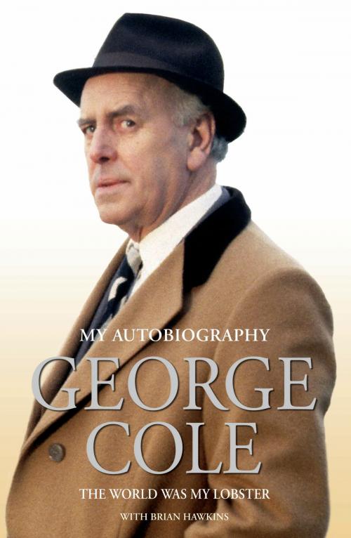 Cover of the book George Cole - The World Was My Lobster: The Autobiography by George Cole, Brian Hawkins, John Blake Publishing