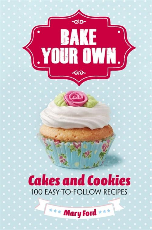 Cover of the book Bake Your Own by Mary Ford, Michael O'Mara