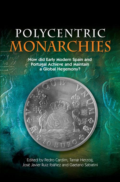 Cover of the book Polycentric Monarchies by Tamar Herzog, José Javier Ruiz Ibáñez, Gaetano Sabatini, Sussex Academic Press