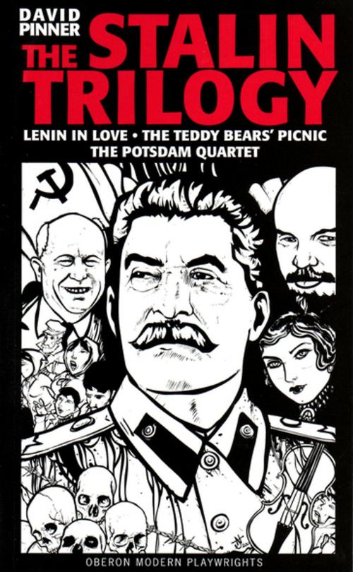Cover of the book The Stalin Trilogy: Lenin in Love,the Teddy Bears' Picnic,the Potsdam Quartet (Oberon Modern Playwrights) by David Pinner, Oberon Books