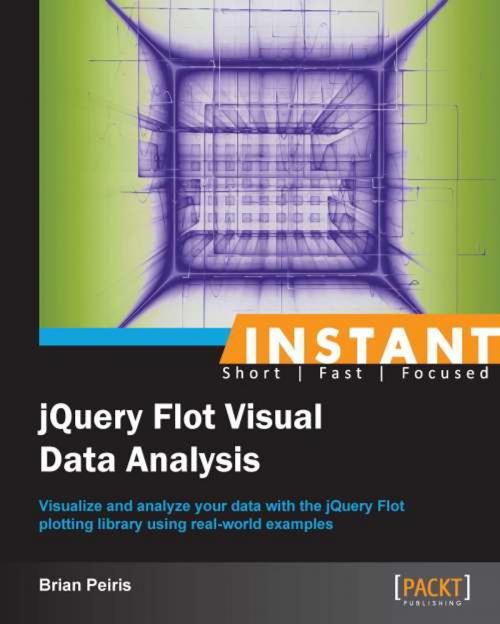 Cover of the book INSTANT JQuery Flot Visual Data Analysis by Brian Peiris, Packt Publishing