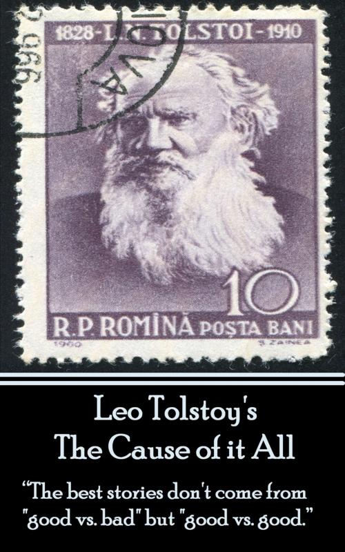 Cover of the book Leo Tolstoy - The Cause of it All by Leo Tolstoy, Deadtree Publishing