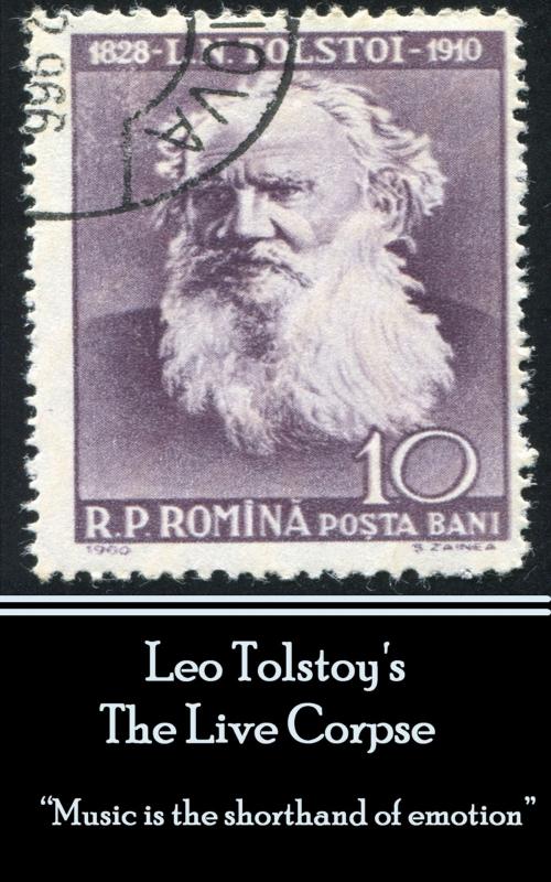 Cover of the book Leo Tolstoy - The Live Corpse by Leo Tolstoy, Deadtree Publishing