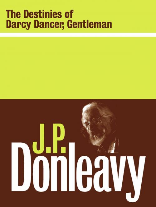 Cover of the book The Destinies of Darcy Dancer, Gentleman by J.P. Donleavy, The Lilliput Press