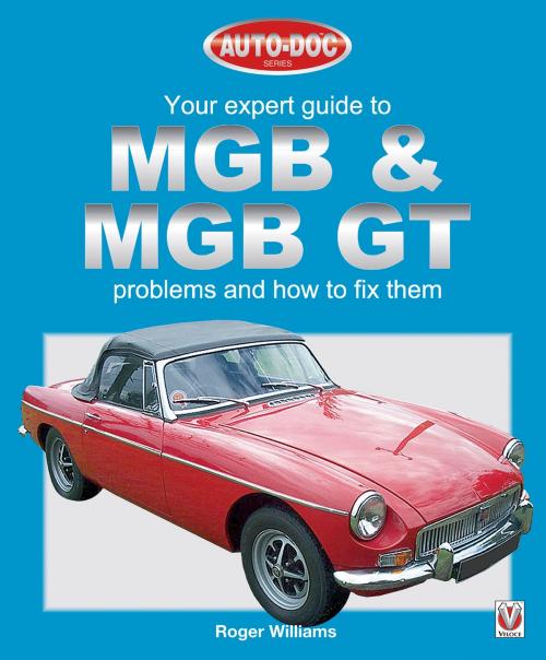 Cover of the book MGB & MGB GT - Your Expert Guide to Problems & How to Fix Them by Roger Williams, Veloce Publishing Ltd