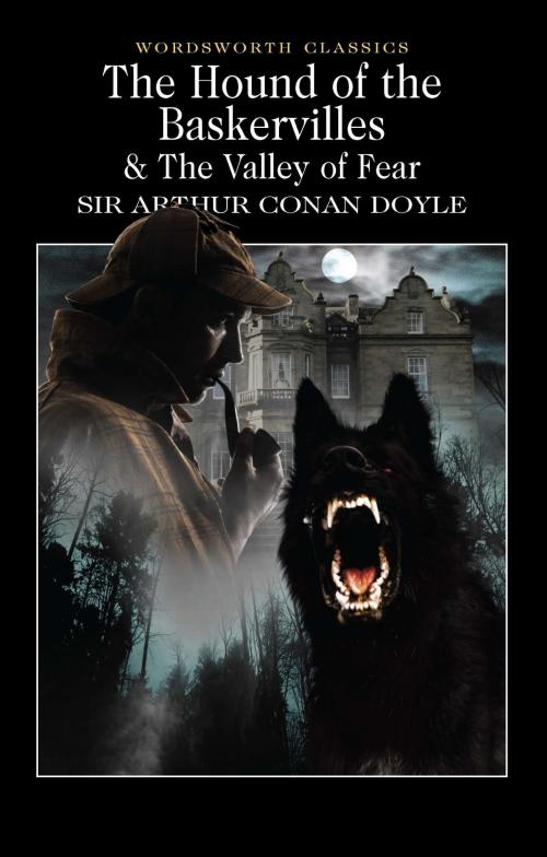Cover of the book The Hound of the Baskervilles & The Valley of Fear by Arthur Conan Doyle, Keith Carabine, Wordsworth Editions Ltd