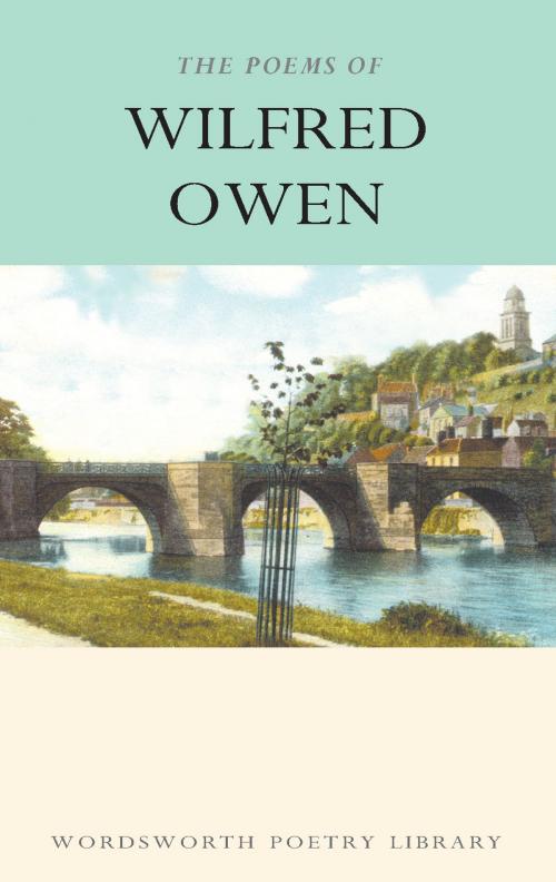 Cover of the book The Poems of Wilfred Owen by Wilfred Owen, Owen Knowles, Wordsworth Editions Ltd
