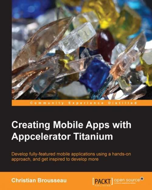 Cover of the book Creating Mobile Apps with Appcelerator Titanium by Christian Brousseau, Packt Publishing