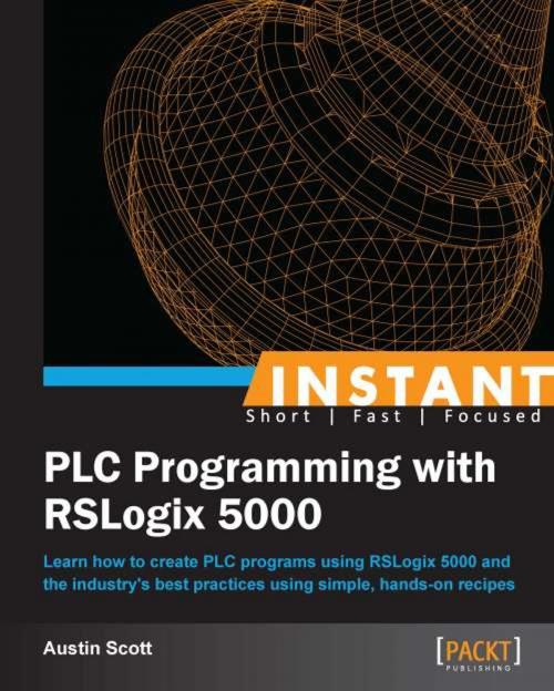 Cover of the book INSTANT PLC Programming with RSLogix 5000 by Austin Scott, Packt Publishing