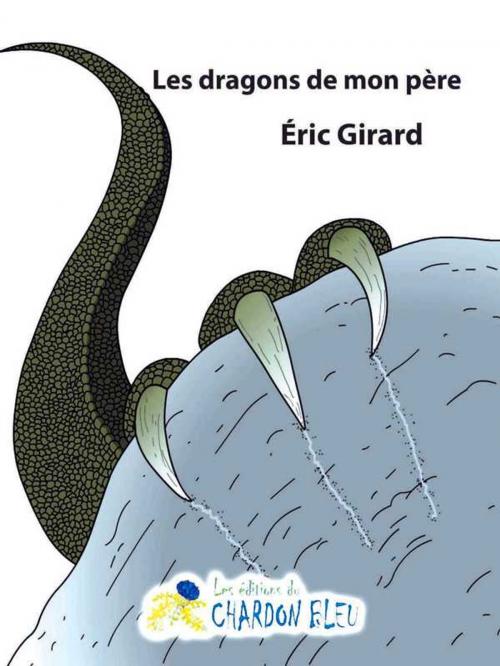 Cover of the book Les dragons de mon père by Éric Girard, Le Chardon Bleu