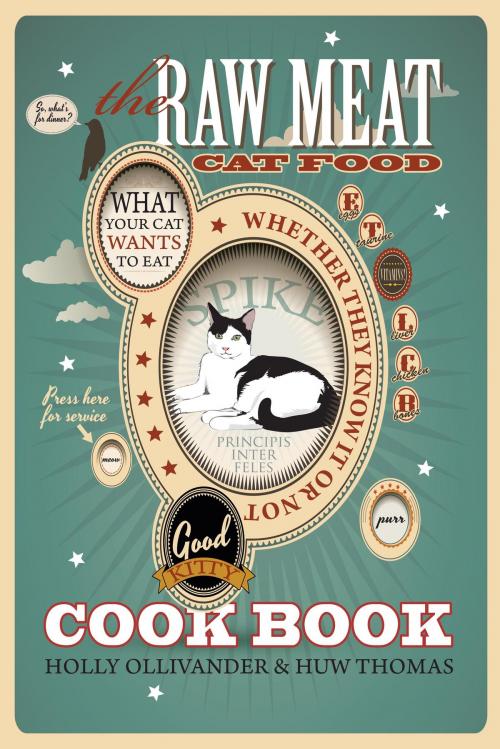 Cover of the book The Raw Meat Cat Food Cookbook by Holly Ollivander, Huw Thomas, Velluminous Press