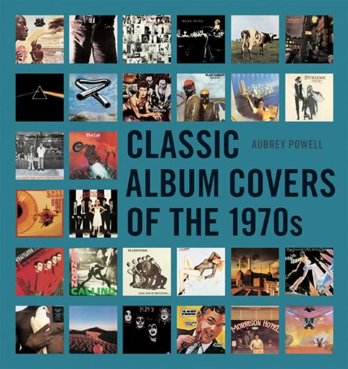 Cover of the book Classic Album Covers of the 1970s by Aubrey Powell, Pavilion Books