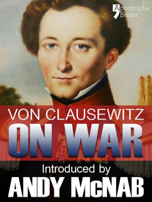 Cover of the book On War - an Andy McNab War Classic: The beautifully reproduced illustrated 1908 edition, with introduction by Andy McNab, notes by Col. F.N. Maude and brief memoir of General Clausewitz by Carl Von Clausewitz, Andy McNab, Apostrophe Books Ltd